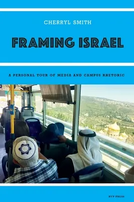 L'encadrement d'Israël : Un tour personnel de la rhétorique des médias et des campus - Framing Israel: A personal tour of media and campus rhetoric