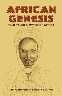 Genèse africaine : Contes et mythes populaires d'Afrique - African Genesis: Folk Tales and Myths of Africa