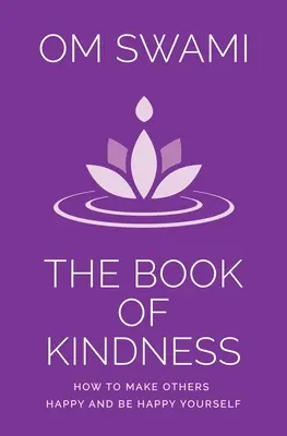 Le livre de la gentillesse : Comment rendre les autres heureux et l'être soi-même - The Book of Kindness: How to Make Others Happy and Be Happy Yourself