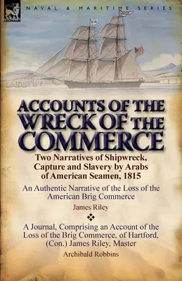 Récits du naufrage du Commerce : Deux récits de naufrage, de capture et d'esclavage de marins américains par des Arabes, 1815 - Accounts of the Wreck of the Commerce: Two Narratives of Shipwreck, Capture and Slavery by Arabs of American Seamen, 1815