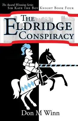 La conspiration d'Eldridge : Sir Kaye, le garçon chevalier, livre 4 - The Eldridge Conspiracy: Sir Kaye the Boy Knight Book 4