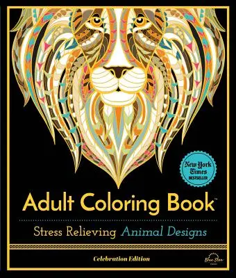 Dessins d'animaux anti-stress : Livre de coloriage pour adultes, édition de célébration - Stress Relieving Animal Designs: Adult Coloring Book, Celebration Edition