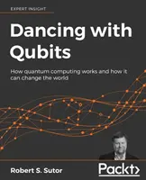 Danser avec les Qubits : Comment fonctionne l'informatique quantique et comment elle peut changer le monde - Dancing with Qubits: How quantum computing works and how it can change the world