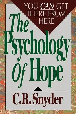 Psychologie de l'espoir : Il est possible d'arriver à destination en partant de là - Psychology of Hope: You Can Get Here from There