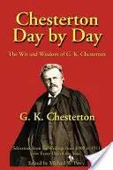 Chesterton Day by Day : L'esprit et la sagesse de G. K. Chesterton - Chesterton Day by Day: The Wit and Wisdom of G. K. Chesterton