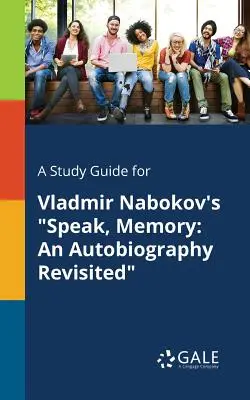 Un guide d'étude pour Speak, Memory de Vladmir Nabokov : Une autobiographie revisitée - A Study Guide for Vladmir Nabokov's Speak, Memory: An Autobiography Revisited