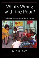 Le problème des pauvres : psychiatrie, race et guerre contre la pauvreté - What's Wrong with the Poor?: Psychiatry, Race, and the War on Poverty