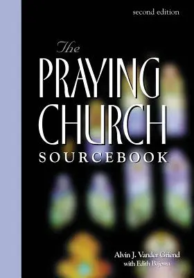 Praying Church Sourcebook 2e édition - Praying Church Sourcebook 2nd Edition