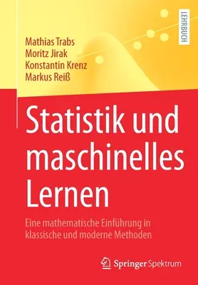 Statistik Und Maschinelles Lernen : Eine Mathematische Einfhrung in Klassische Und Moderne Methoden (Introduction aux mathématiques dans les méthodes classiques et modernes) - Statistik Und Maschinelles Lernen: Eine Mathematische Einfhrung in Klassische Und Moderne Methoden