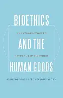 Bioéthique et biens humains : Une introduction à la bioéthique du droit naturel - Bioethics and the Human Goods: An Introduction to Natural Law Bioethics