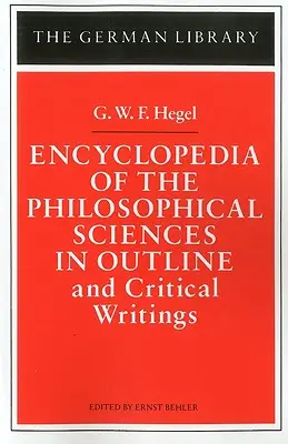 Encyclopédie des sciences philosophiques dans ses grandes lignes : Et écrits critiques - Encyclopedia of the Philosophical Sciences in Outline: And Critical Writings