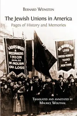 Les syndicats juifs en Amérique : Pages d'histoire et de souvenirs - The Jewish Unions in America: Pages of History and Memories