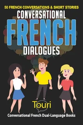 Dialogues de conversation en français : 50 conversations et histoires courtes en français - Conversational French Dialogues: 50 French Conversations and Short Stories