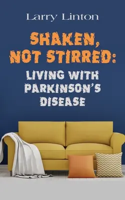 Shaken, Not Stirred : Vivre avec la maladie de Parkinson - Shaken, Not Stirred: Living with Parkinson's Disease