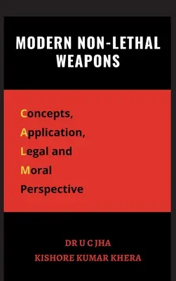 Les armes non létales modernes : Concepts, application, perspective juridique et morale - Modern Non-Lethal Weapons: Concepts, Application, Legal and Moral Perspective