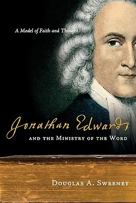 Jonathan Edwards et le ministère de la parole : Un modèle de foi et de pensée - Jonathan Edwards and the Ministry of the Word: A Model of Faith and Thought