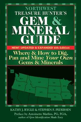 Guide des pierres précieuses et des minéraux du Nord-Ouest (6e édition) : Où et comment creuser, extraire et extraire vos propres gemmes et minéraux - Northwest Treasure Hunter's Gem and Mineral Guide (6th Edition): Where and How to Dig, Pan and Mine Your Own Gems and Minerals