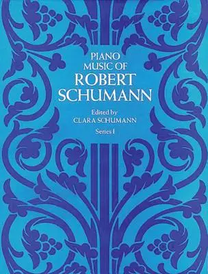 Musique pour piano de Robert Schumann, série I - Piano Music of Robert Schumann, Series I