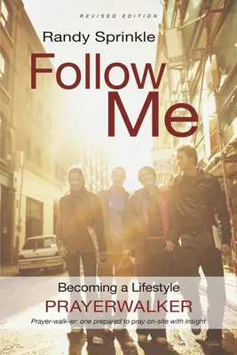 Suivez-moi : Devenir un marcheur dans la prière - Follow Me: Becoming a Lifestyle Prayerwalker