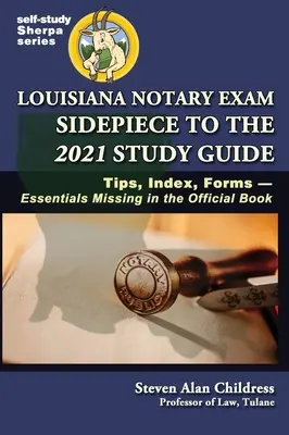 L'annexe de l'examen de notaire de la Louisiane au guide d'étude 2021 : Conseils, Index, Formulaires-Essentiels manquants dans le livre officiel - Louisiana Notary Exam Sidepiece to the 2021 Study Guide: Tips, Index, Forms-Essentials Missing in the Official Book