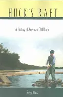 Le radeau de Huck : Une histoire de l'enfance américaine - Huck's Raft: A History of American Childhood