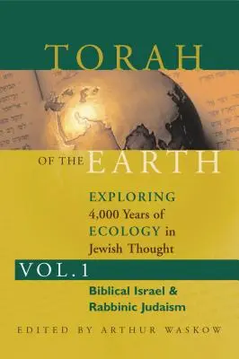 Torah of the Earth Vol 1 : Explorer 4 000 ans d'écologie dans la pensée juive : Sionisme et éco-judaïsme - Torah of the Earth Vol 1: Exploring 4,000 Years of Ecology in Jewish Thought: Zionism & Eco-Judaism