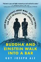 Buddha et Einstein entrent dans un bar : comment les nouvelles découvertes sur l'esprit, le corps et l'énergie peuvent vous aider à augmenter votre longévité - Buddha and Einstein Walk Into a Bar: How New Discoveries about Mind, Body, and Energy Can Help Increase Your Longevity