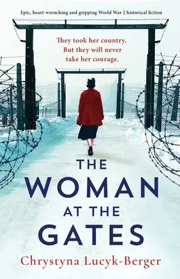 La femme aux portes : Une fiction historique épique, déchirante et captivante sur la Seconde Guerre mondiale. - The Woman at the Gates: Epic, heart-wrenching and gripping World War 2 historical fiction