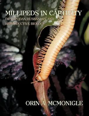 Millipèdes en captivité : L'élevage des diplopodes et la biologie de la reproduction (Millipede Husbandry) - Millipeds in Captivity: Diplopodan Husbandry and Reproductive Biology (Millipede Husbandry)