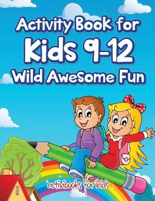 Cahier d'activités pour les enfants de 9 à 12 ans Wild Awesome Fun - Activity Book for Kids 9-12 Wild Awesome Fun