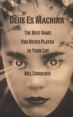 Deus Ex Machina - Le meilleur jeu auquel vous n'avez jamais joué de votre vie - Deus Ex Machina - The Best Game You Never Played in Your Life