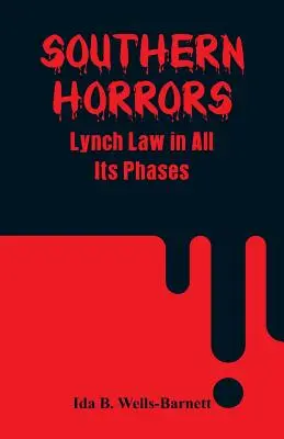 Horreurs du Sud : La loi Lynch dans toutes ses phases - Southern Horrors: Lynch Law in All Its Phases