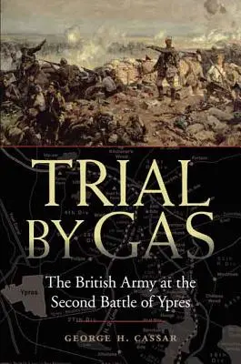 Trial by Gas : L'armée britannique lors de la deuxième bataille d'Ypres - Trial by Gas: The British Army at the Second Battle of Ypres