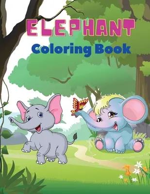 Livre de coloriage des éléphants : Le livre de coloriage des éléphants pour les enfants : un livre d'activités faciles pour les garçons, les filles et les tout-petits, 20 images d'éléphants heureux et de Bo... - Elephant Coloring Book: Elephant Coloring Book for Kids: Easy Activity Book for Boys, Girls and Toddlers,20 pictures of happy elephants and Bo