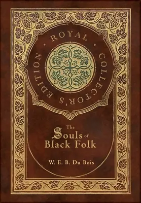 Les âmes des Noirs (édition royale de collection) (couverture cartonnée laminée avec jaquette) - The Souls of Black Folk (Royal Collector's Edition) (Case Laminate Hardcover with Jacket)