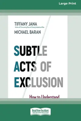 Les actes subtils d'exclusion : Comment comprendre, identifier et mettre fin aux microagressions (16pt Large Print Edition) - Subtle Acts of Exclusion: How to Understand, Identify, and Stop Microaggressions (16pt Large Print Edition)