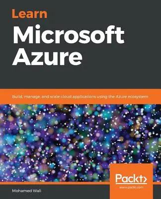 Apprenez Microsoft Azure : Construire, gérer et faire évoluer des applications en nuage en utilisant l'écosystème Azure - Learn Microsoft Azure: Build, manage, and scale cloud applications using the Azure ecosystem