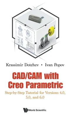 Cad/CAM avec Creo Parametric : Tutoriel étape par étape pour les versions 4.0, 5.0 et 6.0 - Cad/CAM with Creo Parametric: Step-By-Step Tutorial for Versions 4.0, 5.0, and 6.0