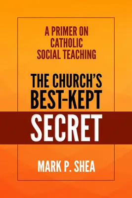 Le secret le mieux gardé de l'Église : un abécédaire de l'enseignement social catholique - The Church's Best-Kept Secret: A Primer on Catholic Social Teaching