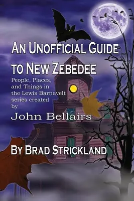 Un guide non officiel de New Zebedee : Les gens, les lieux et les choses de la série Lewis Barnavelt Créée par John Bellairs - An Unofficial Guide to New Zebedee: People, Places, and Things in the Lewis Barnavelt series Created by John Bellairs