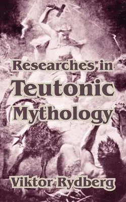 Recherches sur la mythologie teutonne - Researches in Teutonic Mythology