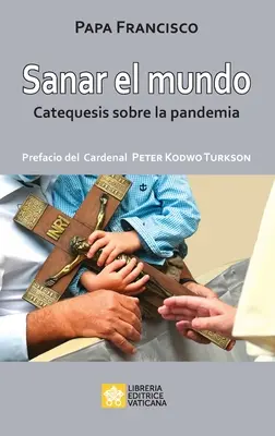 Sanar el mundo : Catéchèse sur la pandémie - Sanar el mundo: Catequesis sobre la pandemia