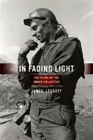 À la lumière du jour : Les films du collectif Amber - In Fading Light: The Films of the Amber Collective