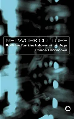 La culture en réseau : La politique à l'ère de l'information - Network Culture: Politics For The Information Age