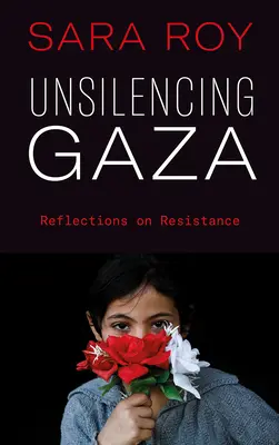 Désensorceler Gaza : Réflexions sur la résistance - Unsilencing Gaza: Reflections on Resistance