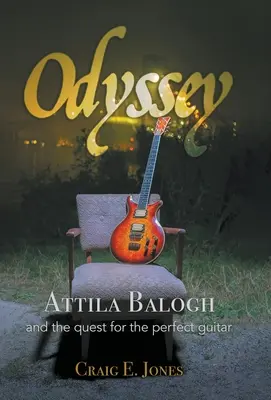 Odyssée : Attila Balogh et la quête de la guitare parfaite - Odyssey: Attila Balogh and the Quest for the Perfect Guitar