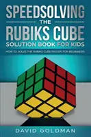 La solution du Rubik's Cube pour les enfants : comment résoudre le Rubik's Cube plus rapidement pour les débutants. - Speedsolving the Rubik's Cube Solution Book for Kids: How to Solve the Rubik's Cube Faster for Beginners