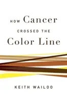 Comment le cancer a franchi la ligne de couleur - How Cancer Crossed the Color Line