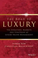 La route du luxe : l'évolution, les marchés et les stratégies de la gestion des marques de luxe - The Road to Luxury: The Evolution, Markets, and Strategies of Luxury Brand Management