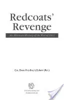 La revanche des tuniques rouges : Une histoire alternative de la guerre de 1812 - Redcoats' Revenge: An Alternate History of the War of 1812